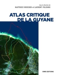 Laurent Polidori et Matthieu Noucher - Atlas critique de la Guyane.