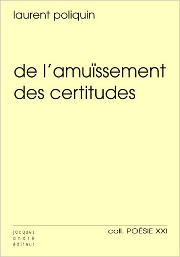 Laurent Poliquin - De l'amuïssement des certitudes.