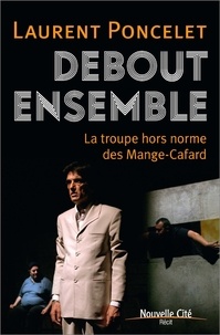 Laurent Poncelet - Debout ensemble - La troupe hors norme des mange-cafard.