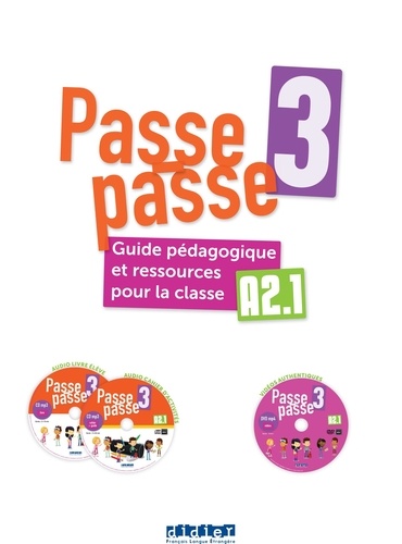 Laurent Pozzana et Agnès Gallezot - Passe-passe 3 A2.1 - Guide pédagogique et ressources pour la classe. 1 DVD + 2 CD audio