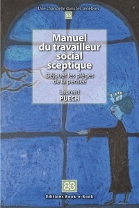 Laurent Puech - Manuel du travailleur social sceptique - Déjouer les pièges de la pensée.