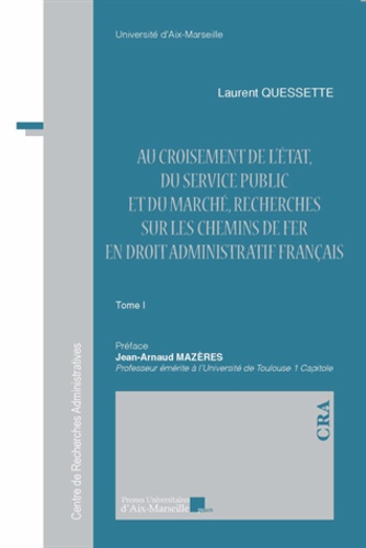 Laurent Quessette - Au croisement de l'Etat, du service public et du marché, recherches sur les chemins de fer en droit administratif français - 2 volumes.