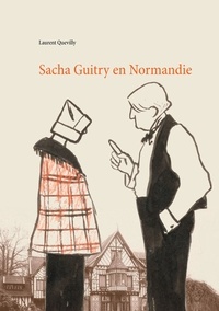 Laurent Quevilly - Sacha Guitry en Normandie.