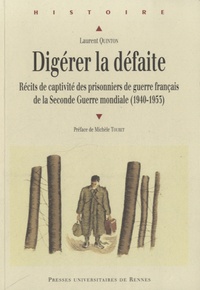 Laurent Quinton - Digérer la défaite - Récits de captivité des prisonniers de guerre français de la Seconde Guerre mondiale (1940-1953).