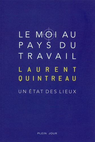 Laurent Quintreau - Le Moi au pays du travail - Un état des lieux.