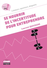 Laurent Quivogne - Se nourrir de l'incertitude pour entreprendre.
