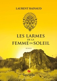 Laurent Rainaud - Les larmes de la femme du soleil.
