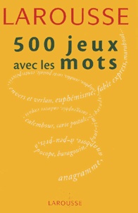 Laurent Raval et Thierry Leguay - 500 jeux avec les mots.