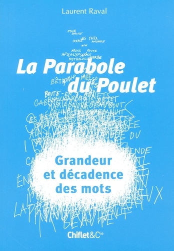 Laurent Raval - La parabole du poulet - Grandeur et décadence des mots.