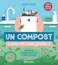 Laurent Renault et Maxime Morin - Un compost avec ou sans jardin - Bokashi, lombricompost, composteur.