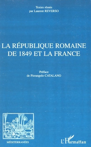 Laurent Reverso - La République romaine de 1849 et la France.