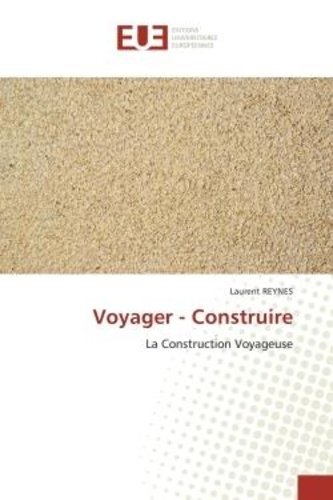 Laurent Reynès - Voyager - Construire - La Construction Voyageuse.