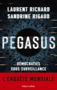 Laurent Richard et Sandrine Rigaud - Pegasus - Démocraties sous surveillance.