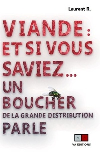Laurent Richier - Viande : et si vous saviez... - Un boucher de la grande distribution parle.