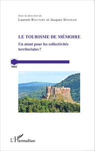 Laurent Rieutort et Jacques Spindler - Le tourisme de mémoire - Un atout pour les collectivités territoriales ?.