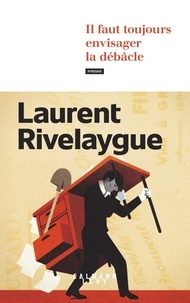 Laurent Rivelaygue - Il faut toujours envisager la débâcle.
