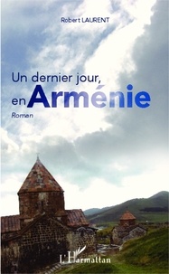 Laurent Robert - Un dernier jour, en Arménie.