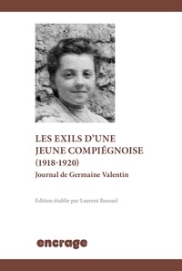 Laurent Roussel - Une jeune Compiégnoise en guerre (1918-1920) - Journal de Germaine Valentin.