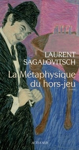 Laurent Sagalovitsch - La Métaphysique du hors-jeu.