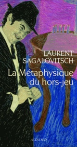 Laurent Sagalovitsch - La Métaphysique du hors-jeu.