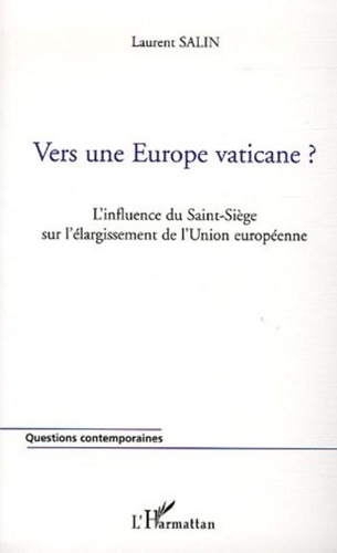 Laurent Salin - Vers une Europe vaticane ? - L'influence du Saint-Siège sur l'élargissement de l'Union européenne.