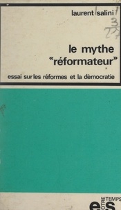 Laurent Salini - Le mythe réformateur - Essai sur les réformes et la démocratie.