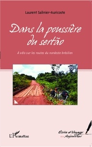 Laurent Salinier-Auricoste - Dans la poussière du sertão - A vélo sur les routes du Nordeste brésilien.