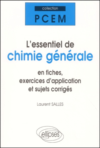 Laurent Salles - L'Essentiel De Chimie Generale En Fiches, Exercices D'Application Et Sujets Corriges.