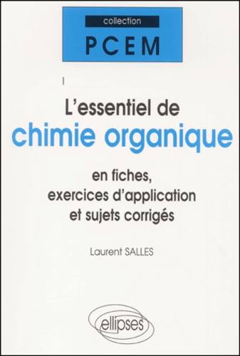 Laurent Salles - L'Essentiel De Chimie Organique En Fiches, Exercices D'Application Et Sujets Corriges.
