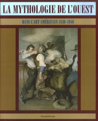 Laurent Salomé - La mythologie de l'Ouest - Dans l'art américain 1830-1940.