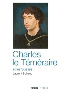 Laurent Schang - Charles le Téméraire et les Suisses.