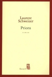 Laurent Schweizer - Prions.