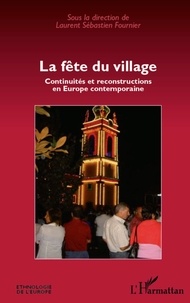 Laurent Sébastien Fournier - La fête du village - Continuités et reconstructions en Europe contemporaine.