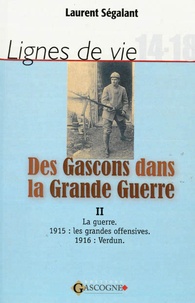 Laurent Ségalant - Des Gascons dans la Grande Guerre - Tome 2, La guerre.