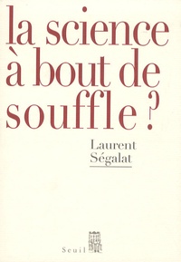 Laurent Ségalat - La science à bout de souffle ?.