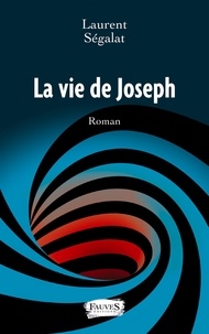 Laurent Ségalat - La vie de Joseph.
