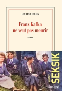 Laurent Seksik - Franz Kafka ne veut pas mourir.
