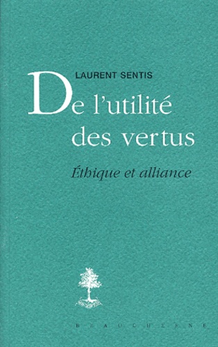 Laurent Sentis - De l'utilité des vertus.