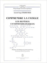 Laurent Serge Etoundi Ngoa - Comprendre la fatigue - Les repères cytophysiologiques.