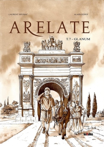 Laurent Sieurac et Alain Genot - Arelate Tome 7 : Glanum.