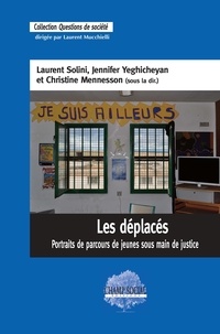 Laurent Solini et Jennifer Yeghicheyan - Les déplacés. Portraits de parcours de jeunes sous main de justice.