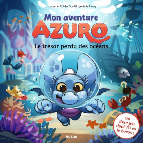 Laurent Souillé et Olivier Souillé - Azuro  : MON AVENTURE AZURO - LE TRÉSOR PERDU DES OCÉANS.