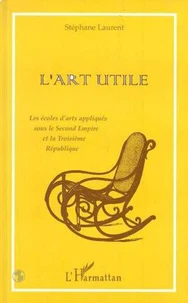 L'ART UTILE. Les écoles d'arts appliqués sous le Second Empire et la Troisième République