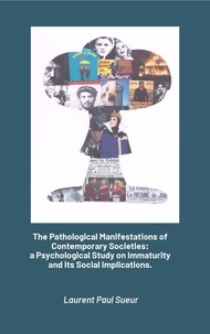  Laurent Sueur - The Pathological Manifestations of Contemporary Societies:   a Psychological Study on Immaturity and its Social Implications..