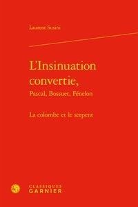 Ebook téléchargements pour Android L'Insinuation convertie, Pascal, Bossuet, Fénelon  - La colombe et le serpent (French Edition) par Laurent Susini 9782406088035