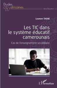 Laurent Tagne - Les TIC dans le système éducatif camerounais - Cas de l'enseignement secondaire.