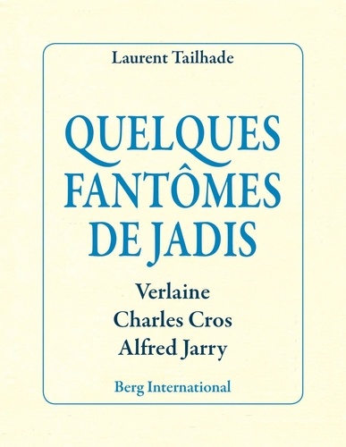 Laurent Tailhade - Quelques fantômes de jadis - Verlaine, Charles Cros, Alfred Jarry.