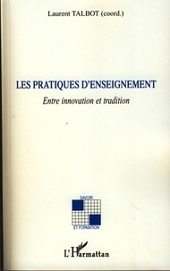 Laurent Talbot - Les pratiques d'enseignement - Entre innovation et tradition.