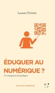 Laurent Tessier - Eduquer au numérique ? - Un changement de paradigme.