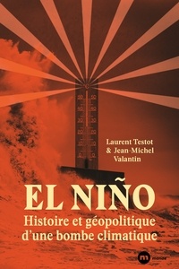 Laurent Testot et Jean-Michel Valantin - El Niño : histoire et géopolitique d'une bombe climatique.